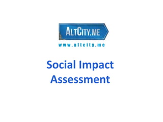www.altcity.me



Social Impact
 Assessment
 