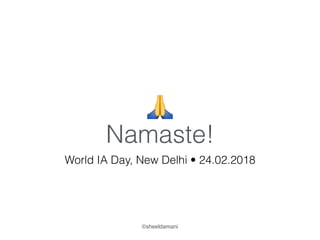 Namaste!
🙏
World IA Day, New Delhi • 24.02.2018
©sheeldamani
 