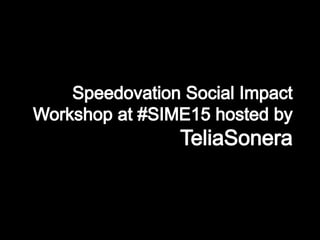 Social impact ws slides at SIME 2015 hosted by TeliaSonera