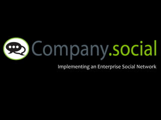Implementing an Enterprise Social Network
 