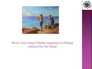 Every year Anpvi Onlus organizes a fishing
contest for the blind
 