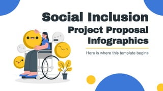 Social Inclusion
Project Proposal
Infographics
Here is where this template begins
 