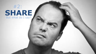 #2:
SHARE
But what do I say?
 