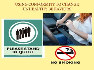 USING CONFORMITY TO CHANGE
UNHEALTHY BEHAVIORS
 