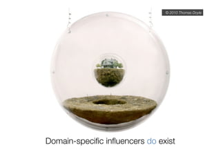 © 2010 Thomas Doyle




Domain-speciﬁc inﬂuencers do exist
 