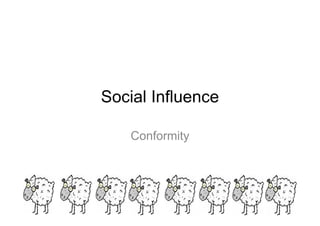 Social Influence 
Conformity 
 