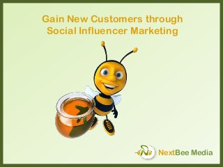 NextBee Media
Gain New Customers through
Social Influencer Marketing
 
