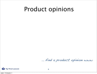 Product opinions




                                      ... find a product opinion www

          Mgr Michał Laskowski           8

piątek, 18 listopada 11
 