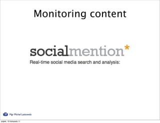 Monitoring content




          Mgr Michał Laskowski

piątek, 18 listopada 11
 