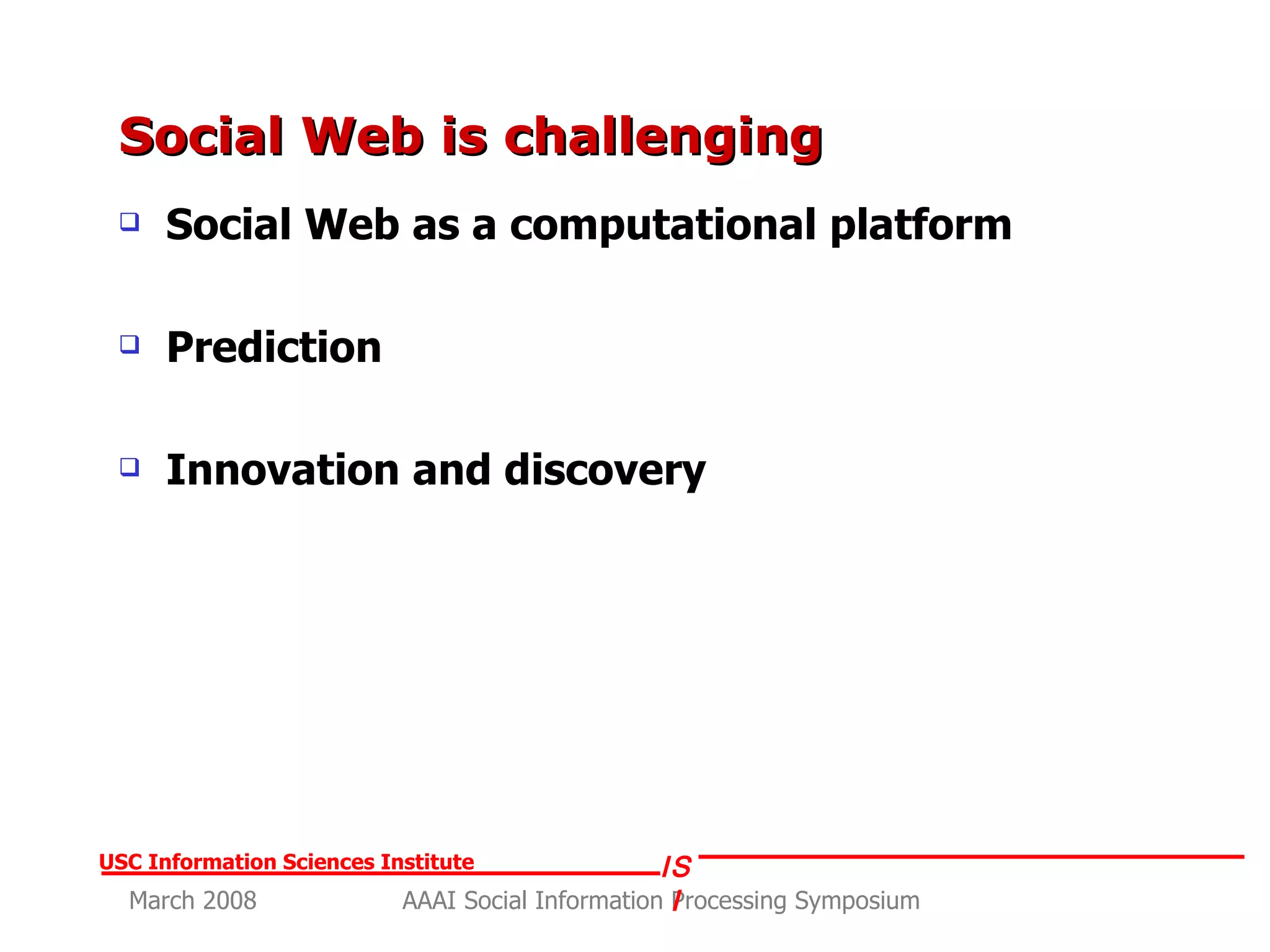 Social Web is challenging Social Web as a computational platform Prediction Innovation and discovery 