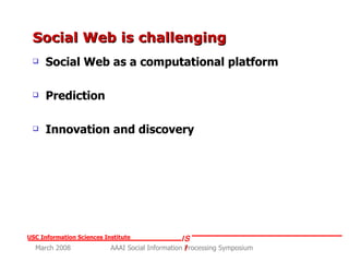 Social Web is challenging Social Web as a computational platform Prediction Innovation and discovery 