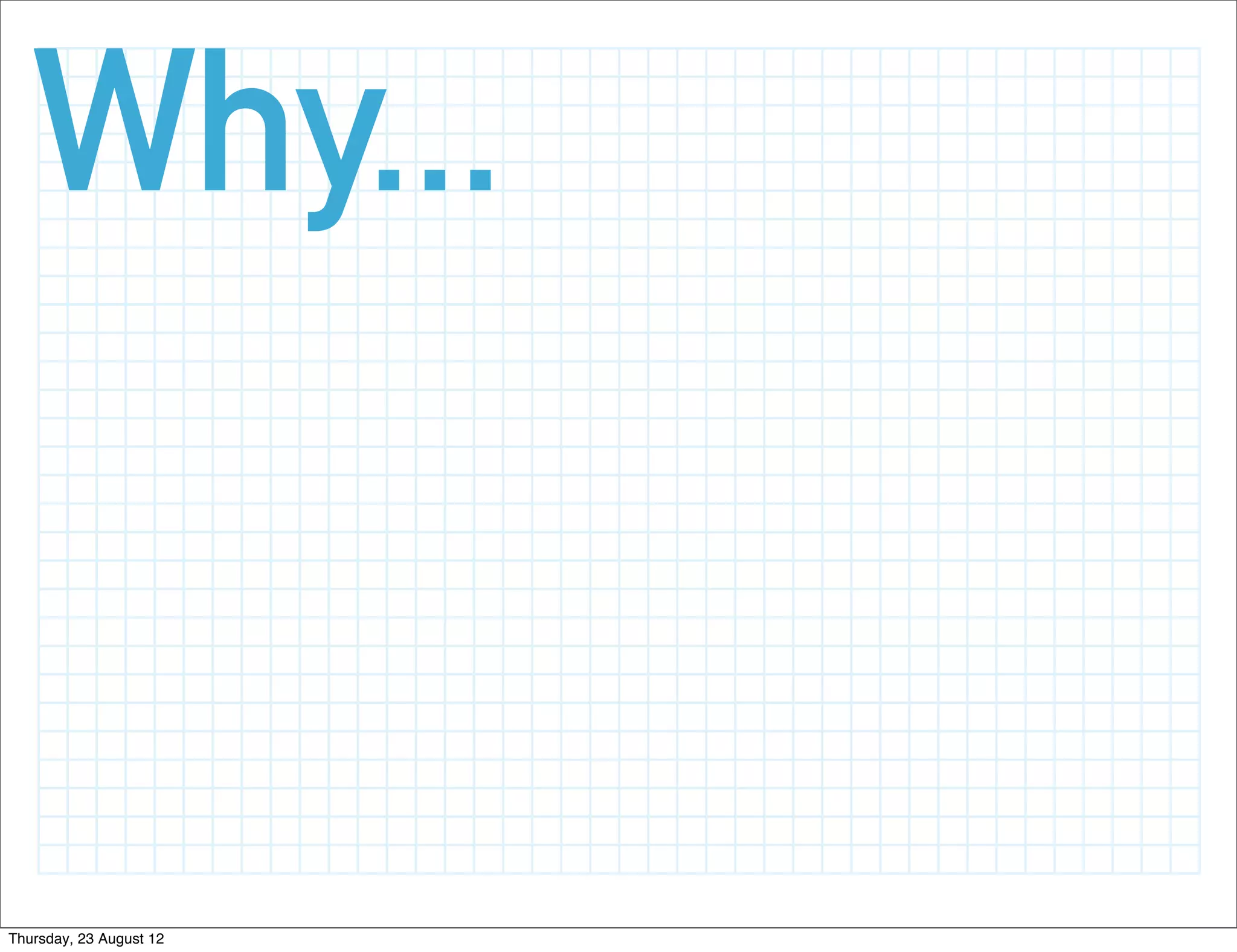 Why...


Thursday, 23 August 12
 