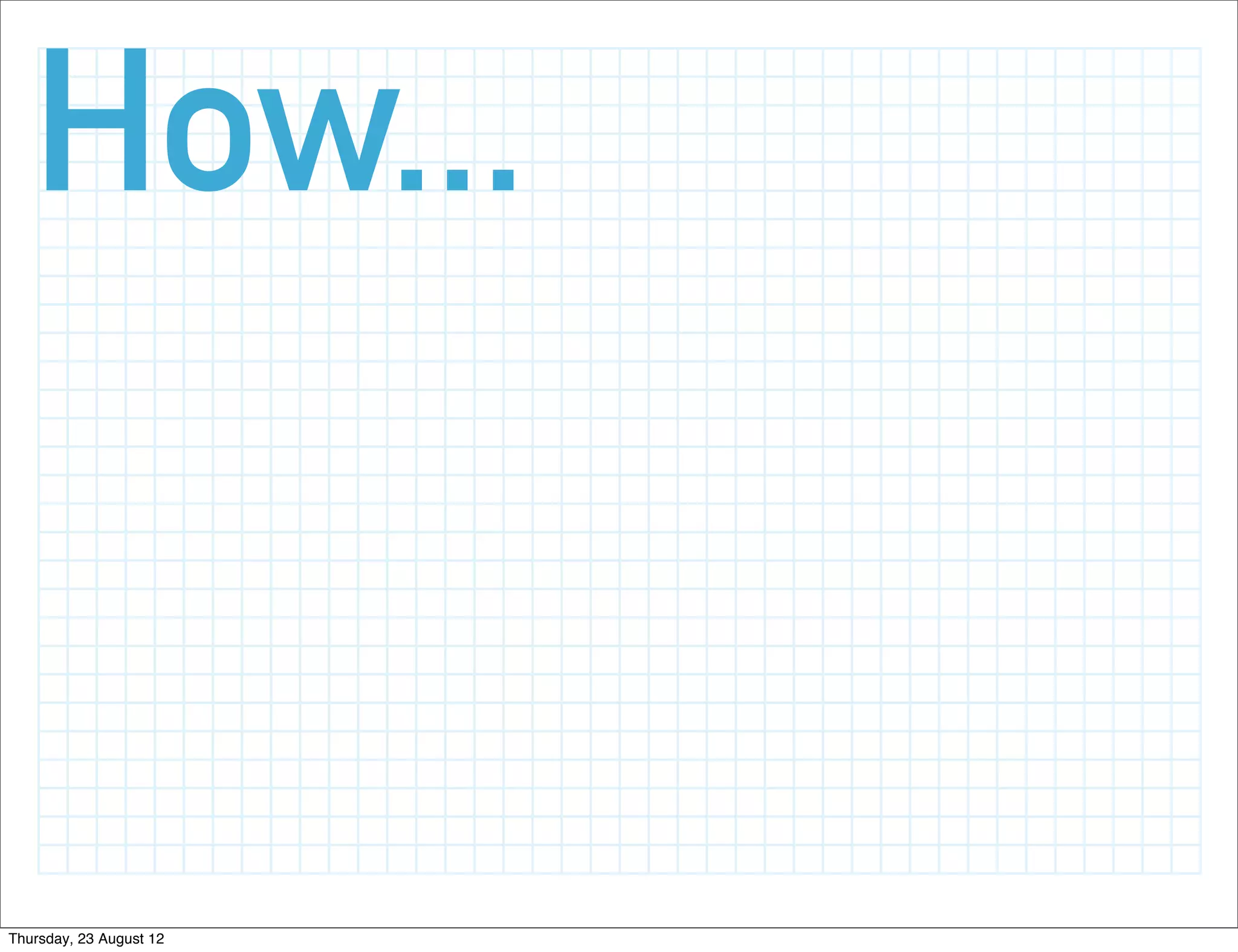 How...


Thursday, 23 August 12
 