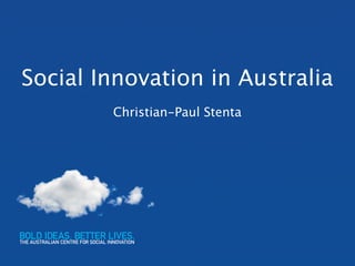 Social Innovation in Australia
        Christian-Paul Stenta
 
