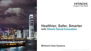 Healthier, Safer, Smarter
with Hitachi Social Innovation
 