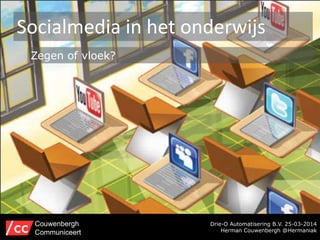Drie-O Automatisering B.V. 25-03-2014
Herman Couwenbergh @Hermaniak
Socialmedia in het onderwijs
Couwenbergh
Communiceert
Zegen of vloek?
 