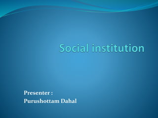 Presenter :
Purushottam Dahal
 