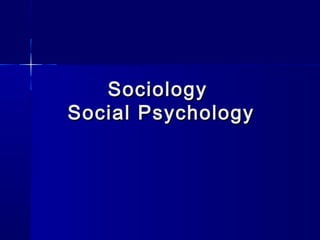 Sociology
Social Psychology

 