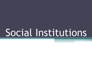 Social Institutions 
 