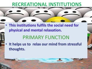 Social institutions....