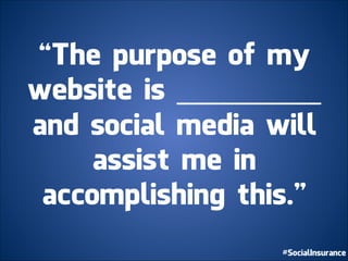 “The purpose of my
website is __________
and social media will
assist me in 	
  
accomplishing this.”	
  
 