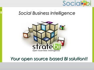 Social Business IntelligenceSocial Business Intelligence
Your open source based BI solution!!Your open source based BI solution!!
 