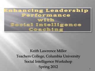 Keith Lawrence Miller
Teachers College, Columbia University
    Social Intelligence Workshop
             Spring 2012                1
 