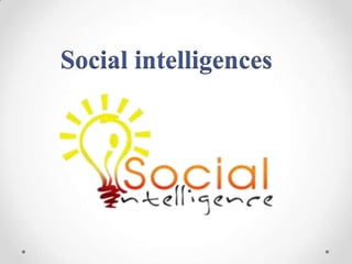 Social intelligences
 