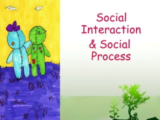Social Interaction & Social Process 