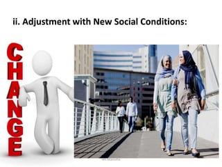 ii. Adjustment with New Social Conditions:
Ms Manisha
 