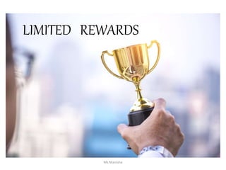 LIMITED REWARDS
Ms Manisha
 
