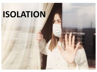 ISOLATION
Ms Manisha
 