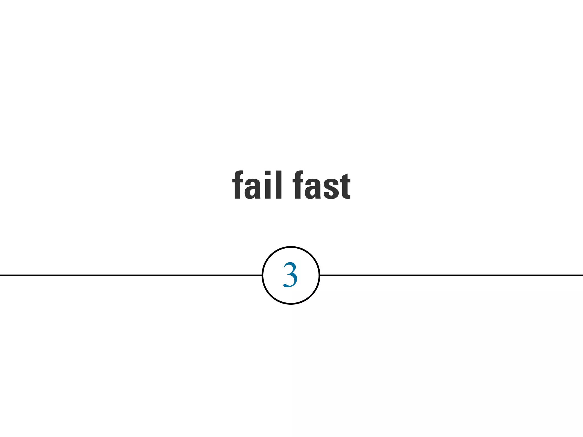 fail fast
3
 