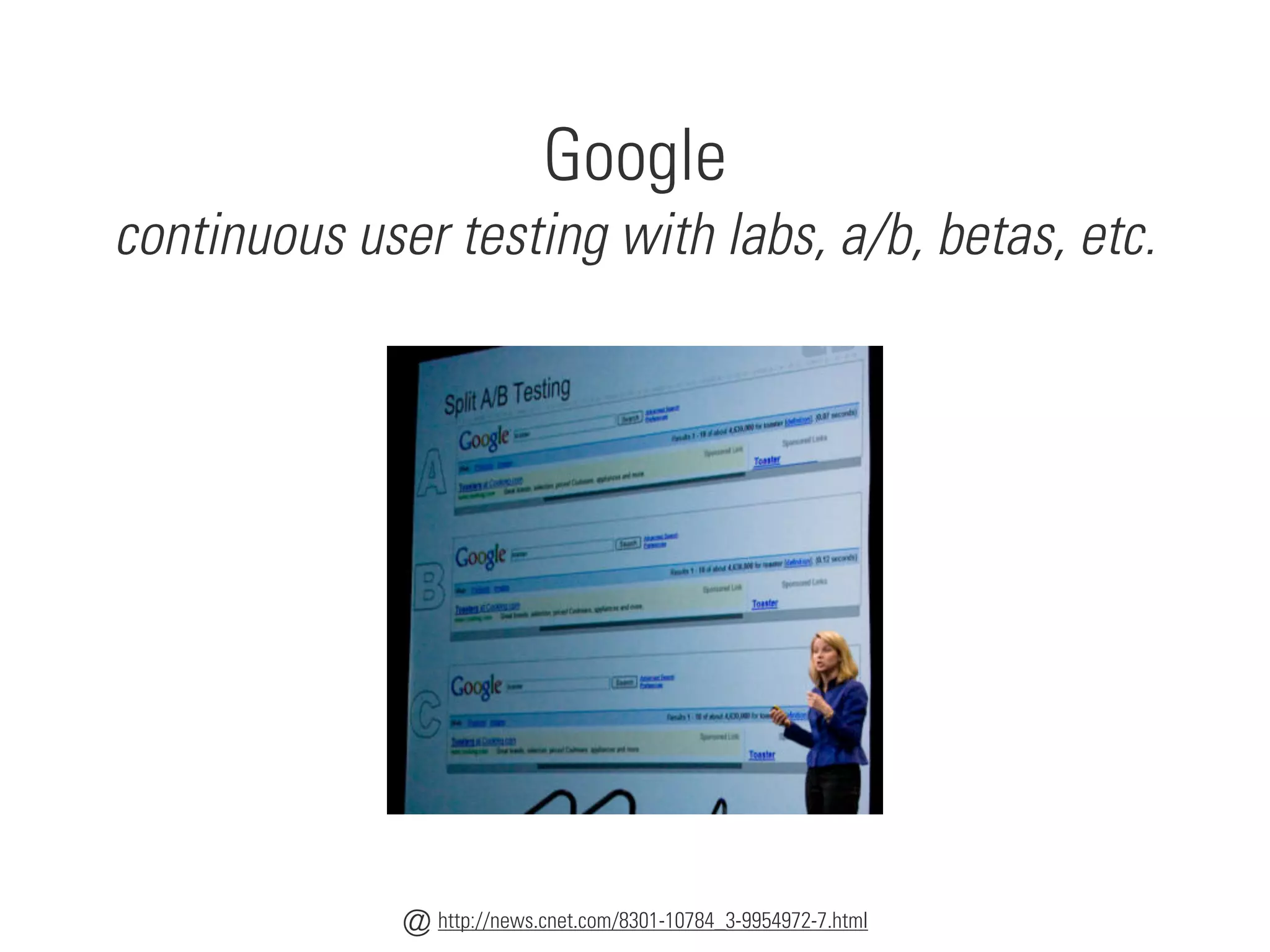 Google
continuous user testing with labs, a/b, betas, etc.
http://news.cnet.com/8301-10784_3-9954972-7.html
@
 