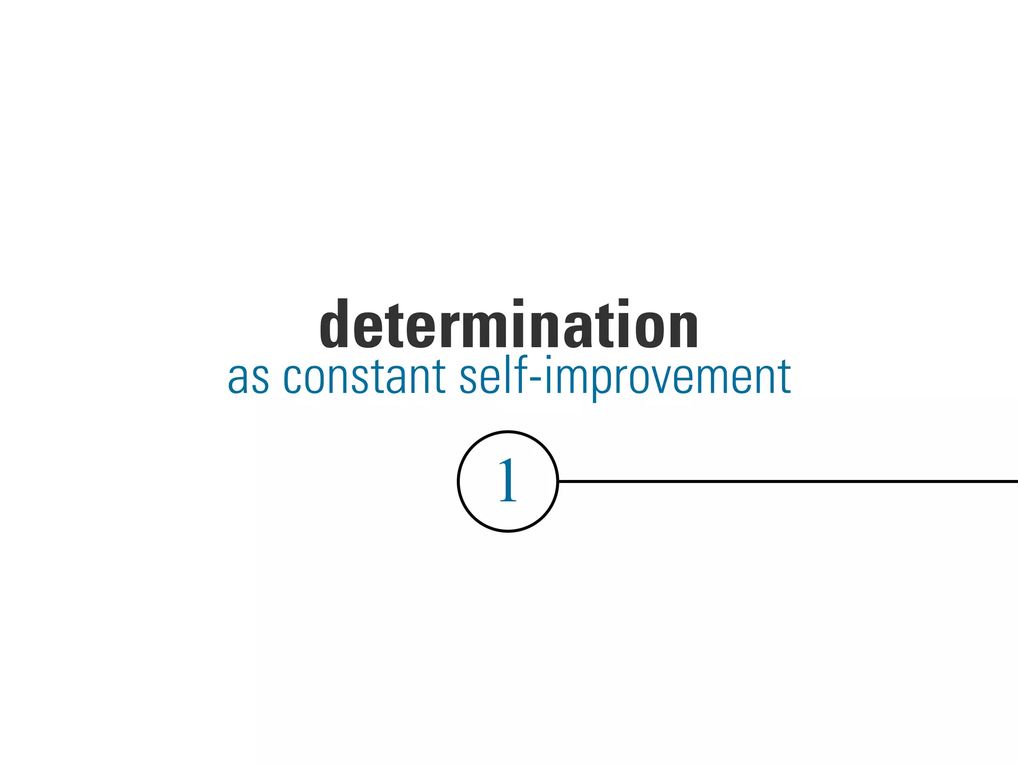 determination
1
as constant self-improvement
 