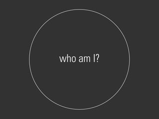who am I?
 