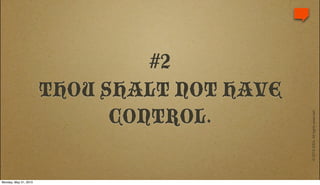 #2
                       THOU SHALT NOT HAVE
                             CONTROL.




                                             © 2010 IDEA. All rights reserved.
Monday, May 31, 2010
 