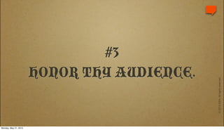 #3
                       HONOR THY AUDIENCE.




                                             © 2010 IDEA. All rights reserved.
Monday, May 31, 2010
 