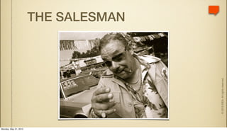 Monday, May 31, 2010
                                                           THE SALESMAN




                       © 2010 IDEA. All rights reserved.
 