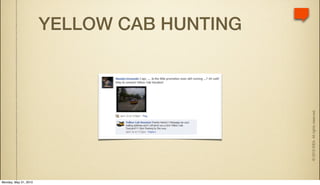 YELLOW CAB HUNTING




                                            © 2010 IDEA. All rights reserved.
Monday, May 31, 2010
 