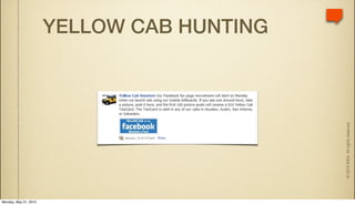 YELLOW CAB HUNTING




                                            © 2010 IDEA. All rights reserved.
Monday, May 31, 2010
 