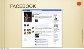 Monday, May 31, 2010
                                                           FACEBOOK




                       © 2010 IDEA. All rights reserved.
 
