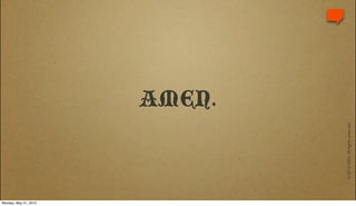 Monday, May 31, 2010
                                                           AMEN.




                       © 2010 IDEA. All rights reserved.
 