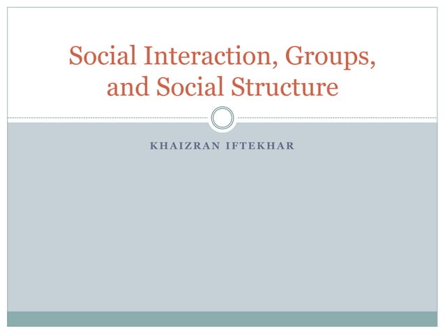 Social interaction, groups, and social structure | PPTX