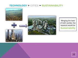 Merging the best
of both worlds; the
keyword would be
Sustainability




               13
 