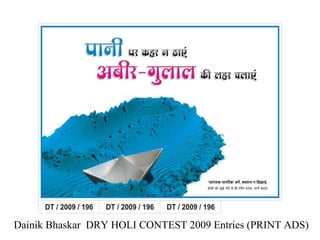 Dainik Bhaskar  DRY HOLI CONTEST 2009 Entries (PRINT ADS)  