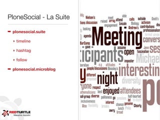Massimo Azzolini
PloneSocial - La Suite
➡ plonesocial.suite
‣ timeline
‣ hashtag
‣ follow
➡ plonesocial.microblog
 
