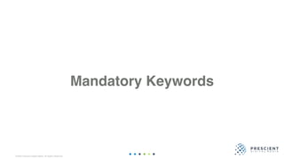 ©2020 Prescient Digital Media. All Rights Reserved.
Mandatory Keywords
 