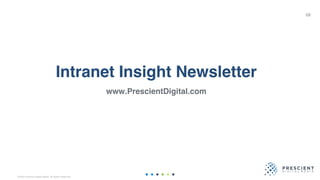©2020 Prescient Digital Media. All Rights Reserved.
Intranet Insight Newsletter
www.PrescientDigital.com
68
 