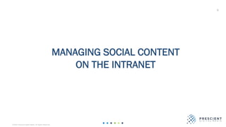 ©2020 Prescient Digital Media. All Rights Reserved.
MANAGING SOCIAL CONTENT
ON THE INTRANET
0
 